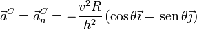 \vec{a}^C = \vec{a}^C_n = -\frac{v^2R}{h^2}\left(\cos\theta\vec{\imath}+\,\mathrm{sen}\,\theta\vec{\jmath}\right)