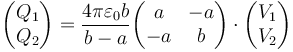 \begin{pmatrix}Q_1 \\ Q_2\end{pmatrix}=\frac{4\pi\varepsilon_0b}{b-a} \begin{pmatrix} a & -a \\ -a & b \end{pmatrix}\cdot\begin{pmatrix}V_1 \\ V_2\end{pmatrix}