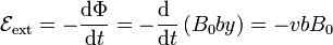 \mathcal{E}_\mathrm{ext}=-\frac{\mathrm{d}\Phi}{\mathrm{d}t}=-\frac{\mathrm{d}\ }{\mathrm{d}t}\left(B_0by\right)=-vbB_0