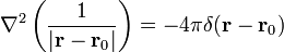 \nabla^2\left(\displaystyle\frac{1}{|\mathbf{r}-\mathbf{r}_0|}\right)= -4\pi\delta(\mathbf{r}-\mathbf{r}_0)