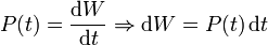
P(t) = \dfrac{\mathrm{d}W}{\mathrm{d}t} \Rightarrow \mathrm{d}W = P(t)\,\mathrm{d}t
