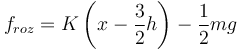 
f_{roz} = K\left(x-\dfrac{3}{2}h\right) - \dfrac{1}{2}mg
