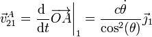 \vec{v}^A_{21}=\left.\frac{\mathrm{d}\ }{\mathrm{d}t}\overrightarrow{OA}\right|_1 = \frac{c\dot{\theta}}{\cos^2(\theta)}\vec{\jmath}_1