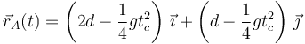 
\vec{r}_A(t) = \left(2d - \dfrac{1}{4}gt_c^2\right)\,\vec{\imath} 
+
\left(d - \dfrac{1}{4}gt_c^2\right)\,\vec{\jmath}
