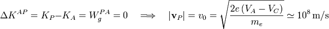 \Delta K^{AP}=K_P-K_A=W_g^{PA}= 0\quad\Longrightarrow\quad |\mathbf{v}_P|=v_0=\sqrt{\frac{2e\!\ (V_A-V_C)}{m_e}}\simeq 10^8\,\mathrm{m/s}