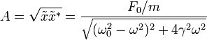 
A = \sqrt{\tilde{x}\tilde{x}^*} =\frac{F_0/m}{\sqrt{(\omega_0^2-\omega^2)^2+4\gamma^2\omega^2}}
