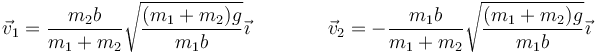 \vec{v}_1=\frac{m_2b}{m_1+m_2}\sqrt{\frac{(m_1+m_2)g}{m_1b}}\vec{\imath}\qquad\qquad \vec{v}_2=-\frac{m_1b}{m_1+m_2}\sqrt{\frac{(m_1+m_2)g}{m_1b}}\vec{\imath}