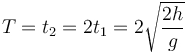 T = t_2 = 2t_1 = 2\sqrt{\frac{2h}{g}}
