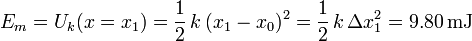
E_m = U_k (x=x_1) = \dfrac{1}{2}\,k\,(x_1-x_0)^2 = \dfrac{1}{2}\,k\,\Delta x_1^2 = 9.80\,\mathrm{mJ}
