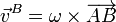 \vec{v}^B = \omega\times\overrightarrow{AB}