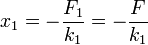 x_1 = -\frac{F_1}{k_1}=-\frac{F}{k_1}