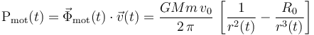 \mathrm{P}_\mathrm{mot}(t)=\vec{\Phi}_\mathrm{mot}(t)\cdot \vec{v}(t)=\frac{GMm\!\ v_0}{2\!\ \pi}\!\ \left[\frac{1}{r^2(t)}- \frac{R_0}{r^3(t)}\right]