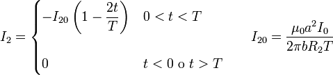 I_2 = \begin{cases}\displaystyle -I_{20}\left(1-\frac{2t}{T}\right) & 0 < t < T \\ & \\ 0 & t<0\ \mathrm{o}\ t>T\end{cases}\qquad I_{20}=\frac{\mu_0a^2I_0}{2\pi b R_2T}