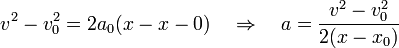 v^2 - v_0^2 = 2a_0(x-x-0)\quad\Rightarrow\quad a = \frac{v^2-v_0^2}{2(x-x_0)}