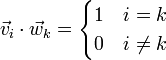 \vec{v}_i\cdot\vec{w}_k=\begin{cases} 1 & i = k \\ 0 & i\neq k\end{cases}