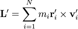 \mathbf{L}'= \sum_{i=1}^N m_i\mathbf{r}'_i\times\mathbf{v}'_i
