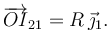 
\overrightarrow{OI}_{21} = R\,\vec{\jmath}_1.
