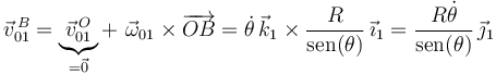 \vec{v}^{\, B}_{01}=\underbrace{\vec{v}^{\, O}_{01}}_{=\vec{0}}+\,\,\vec{\omega}_{01}\times\overrightarrow{OB}=\dot{\theta}\,\vec{k}_1\times\frac{R}{\mathrm{sen}(\theta)}\,\vec{\imath}_1=\frac{R\dot{\theta}}{\mathrm{sen}(\theta)}\,\vec{\jmath}_1