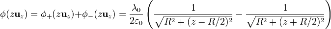 \phi(z\mathbf{u}_z)=\phi_+(z\mathbf{u}_z)+\phi_-(z\mathbf{u}_z)=\frac{\lambda_0}{2\varepsilon_0}\left(\frac{1}{\sqrt{R^2+(z-R/2)^2}}-\frac{1}{\sqrt{R^2+(z+R/2)^2}}\right)