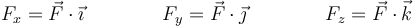 F_x = \vec{F}\cdot\vec{\imath}\qquad\qquad F_y = \vec{F}\cdot\vec{\jmath}\qquad\qquad F_z = \vec{F}\cdot\vec{k}