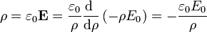 \rho = \varepsilon_0\mathbf{E}= \frac{\varepsilon_0}{\rho}\frac{\mathrm{d}\ }{\mathrm{d}\rho}\left(-\rho E_0\right) = -\frac{\varepsilon_0E_0}{\rho}