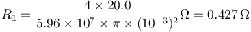 R_1 = \frac{4\times 20.0}{5.96\times 10^7\times \pi\times (10^{-3})^2}\Omega = 0.427\,\Omega