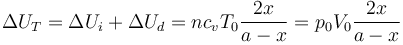 
\Delta U_T=\Delta U_i+\Delta U_d = nc_vT_0\frac{2x}{a-x}=p_0V_0 \frac{2x}{a-x}
