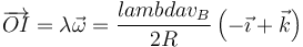 \overrightarrow{OI}=\lambda\vec{\omega} = \frac{lambdav_B}{2R}\left(-\vec{\imath}+\vec{k}\right)