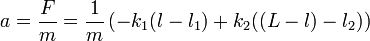 a = \frac{F}{m}=\frac{1}{m}\left(-k_1(l-l_1) + k_2((L-l)-l_2)\right)