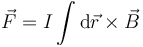 \vec{F}=I\int \mathrm{d}\vec{r}\times\vec{B}