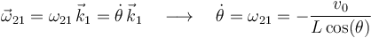 
\vec{\omega}_{21}=\omega_{21}\,\vec{k}_1=\dot{\theta}\,\vec{k}_1
\,\,\,\,\,\,\longrightarrow\,\,\,\,\,\,\dot{\theta}=
\omega_{21}=-\frac{v_0}{L\,\mathrm{cos}(\theta)}
