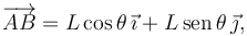 
\overrightarrow{AB} = L\cos\theta\,\vec{\imath} + L\,\mathrm{sen}\,\theta\,\vec{\jmath},
