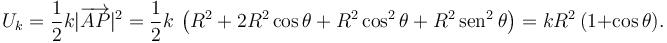 
U_k = \dfrac{1}{2}k|\overrightarrow{AP}|^2 =
\dfrac{1}{2}k\,\left(R^2+ 2R^2\cos\theta + R^2\cos^2\theta + R^2\,\mathrm{sen}^2\,\theta\right)
=
kR^2\,(1+\cos\theta).
