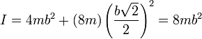 I = 4mb^2 + (8m)\left(\frac{b\sqrt{2}}{2}\right)^2 = 8mb^2