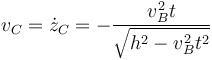v_C = \dot{z}_C = -\frac{v_B^2 t}{\sqrt{h^2-v_B^2t^2}}
