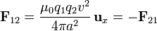 \mathbf{F}_{12}=\frac{\mu_0q_1q_2v^2}{4\pi a^2}\,\mathbf{u}_x = -\mathbf{F}_{21}