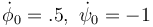 \dot{\phi}_0=.5,\ \dot{\psi}_0=-1