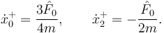 
\dot{x}^+_0 = \dfrac{3\hat{F}_0}{4m},
\qquad
\dot{x}^+_2 = -\dfrac{\hat{F}_0}{2m}.
