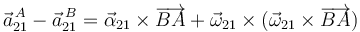 
\vec{a}^{\,A}_{21} - \vec{a}^{\,B}_{21} = \vec{\alpha}_{21}\times\overrightarrow{BA} + \vec{\omega}_{21}\times(\vec{\omega}_{21}\times\overrightarrow{BA})
