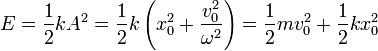 E = \frac{1}{2}kA^2 = \frac{1}{2}k\left(x_0^2+\frac{v_0^2}{\omega^2}\right) = \frac{1}{2}mv_0^2+\frac{1}{2}kx_0^2