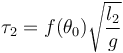 \tau_2 = f(\theta_0)\sqrt{\frac{l_2}{g}}