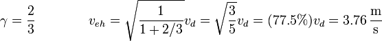 \gamma = \frac{2}{3}\qquad\qquad v_{eh} = \sqrt{\frac{1}{1+2/3}}v_d = \sqrt{\frac{3}{5}}v_d = (77.5\%)v_d = 3.76\,\frac{\mathrm{m}}{\mathrm{s}}