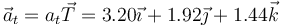 \vec{a}_t=a_t\vec{T}=3.20\vec{\imath}+1.92\vec{\jmath}+1.44\vec{k}