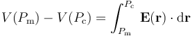 V(P_\mathrm{m})-V(P_\mathrm{c})=\int_{P_\mathrm{m}}^{P_\mathrm{c}}\!\ \mathbf{E}(\mathbf{r})\cdot\mathrm{d}\mathbf{r}