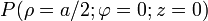 \ P(\rho=a/2;\varphi=0;z=0)