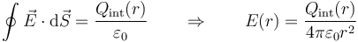 \oint \vec{E}\cdot\mathrm{d}\vec{S} = \frac{Q_\mathrm{int}(r)}{\varepsilon_0}\qquad\Rightarrow\qquad E(r) = \frac{Q_\mathrm{int}(r)}{4\pi \varepsilon_0 r^2}