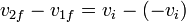 v_{2f}-v_{1f}=v_i-(-v_i)\,