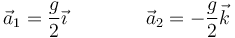 \vec{a}_1 = \frac{g}{2}\vec{\imath}\qquad\qquad\vec{a}_2=-\frac{g}{2}\vec{k}
