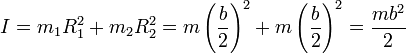 I = m_1R_1^2 + m_2 R_2^2 = m\left(\frac{b}{2}\right)^2 + m\left(\frac{b}{2}\right)^2 = \frac{mb^2}{2}