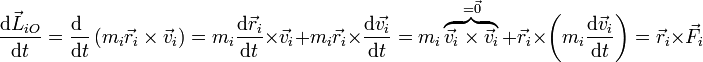 \frac{\mathrm{d}\vec{L}_{iO}}{\mathrm{d}t}=\frac{\mathrm{d}\ }{\mathrm{d}t}\left(m_i\vec{r}_i\times\vec{v}_i\right) = m_i\frac{\mathrm{d}\vec{r}_i}{\mathrm{d}t}\times\vec{v}_i + m_i\vec{r}_i\times\frac{\mathrm{d}\vec{v_i}}{\mathrm{d}t} = m_i\overbrace{\vec{v}_i\times\vec{v}_i}^{=\vec{0}} + \vec{r}_i\times\left(m_i\frac{\mathrm{d}\vec{v}_i}{\mathrm{d}t}\right) = \vec{r}_i\times\vec{F}_i